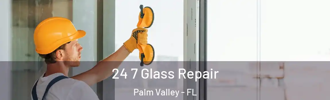  24 7 Glass Repair Palm Valley - FL