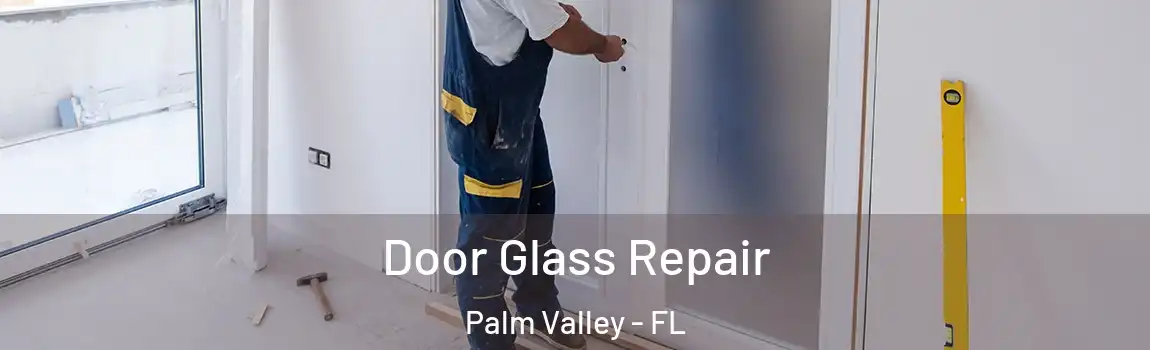  Door Glass Repair Palm Valley - FL
