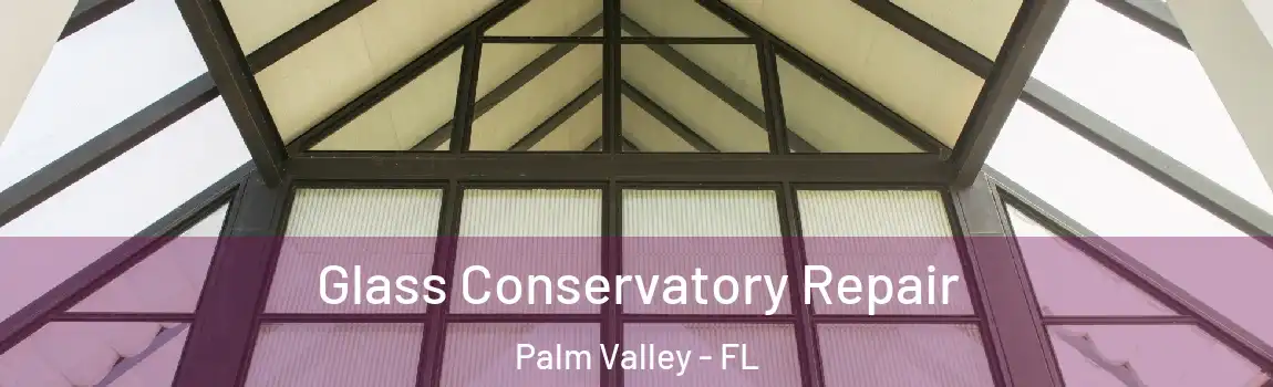  Glass Conservatory Repair Palm Valley - FL