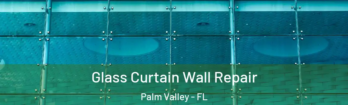  Glass Curtain Wall Repair Palm Valley - FL