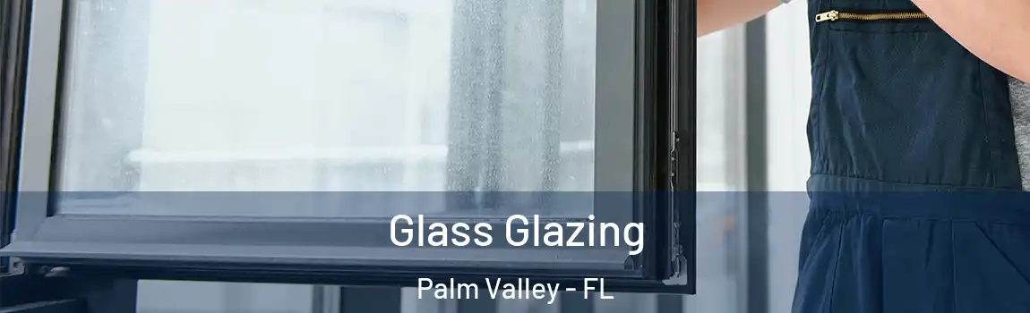  Glass Glazing Palm Valley - FL