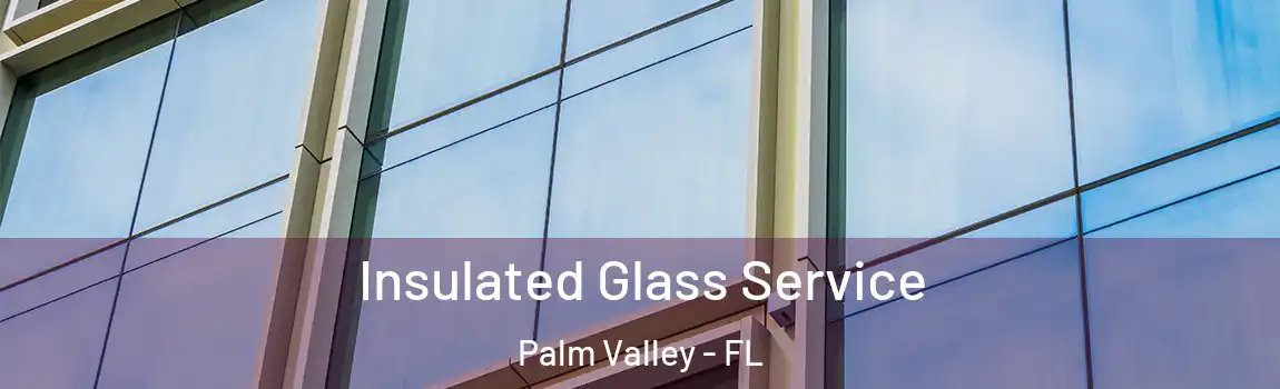 Insulated Glass Service Palm Valley - FL