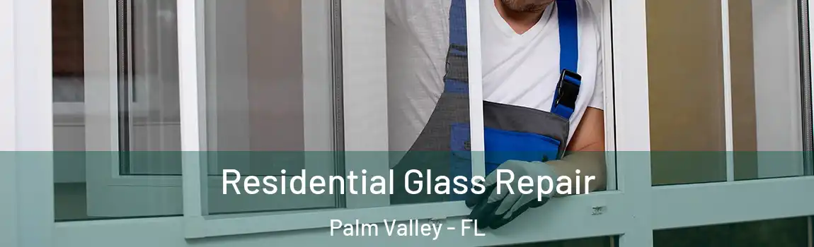  Residential Glass Repair Palm Valley - FL